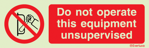 Do not operate this equipment unsupervised - prohibition action sign with supplementary text - S 39 30